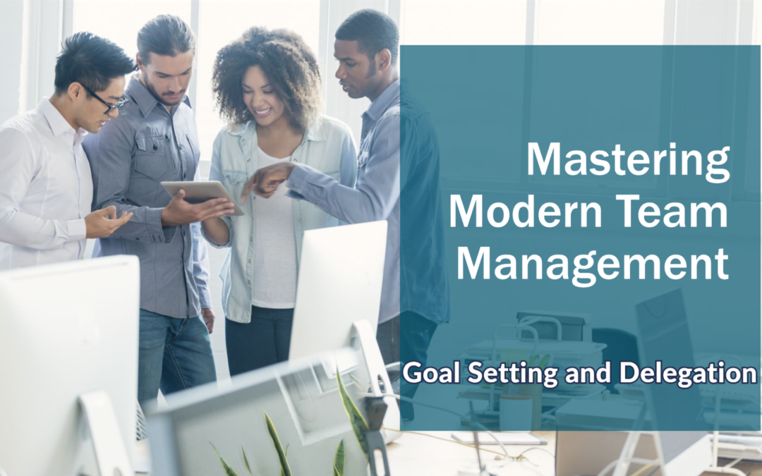 Mastering Modern Team Management - Goal Setting and Delegation