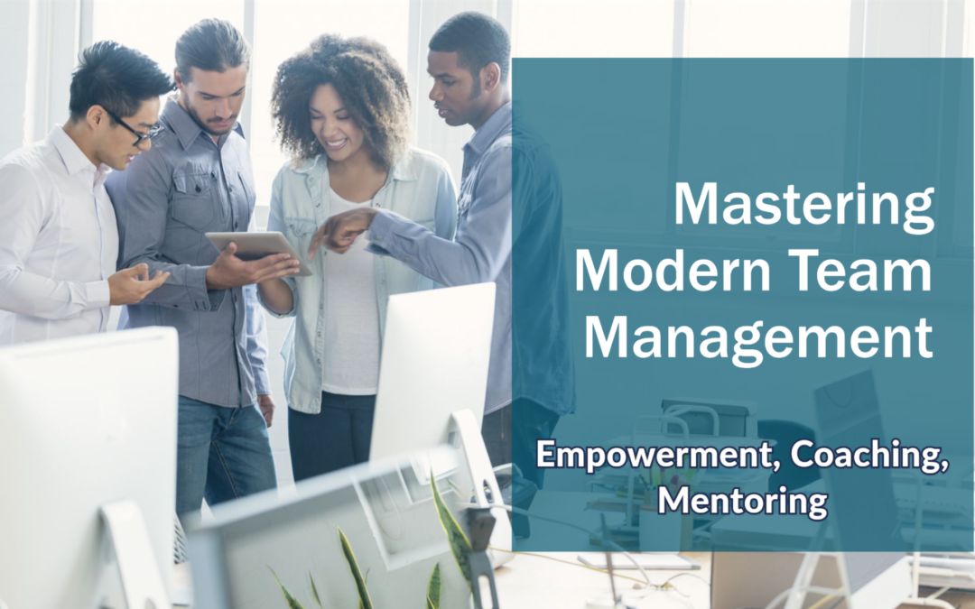 Mastering Modern Team Management - Empowerment, Coaching, Mentoring